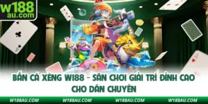 Bắn Cá Xèng W188 - Sân Chơi Giải Trí Đỉnh Cao Cho Dân Chuyên