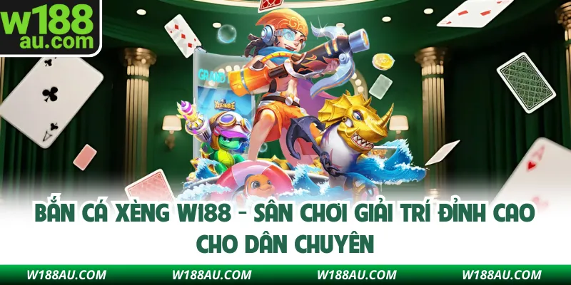 Bắn Cá Xèng W188 - Sân Chơi Giải Trí Đỉnh Cao Cho Dân Chuyên