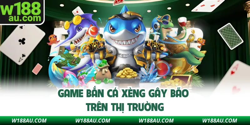 Game bắn cá xèng gây bão trên thị trường