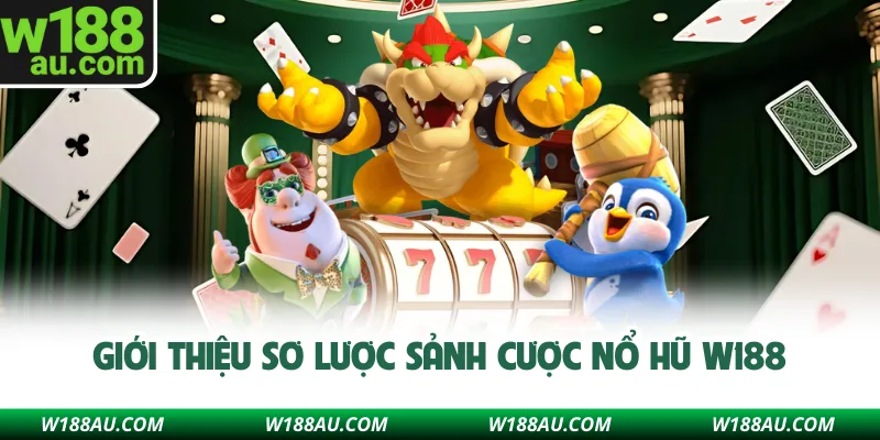 Giới thiệu sơ lược sảnh cược nổ hũ W188