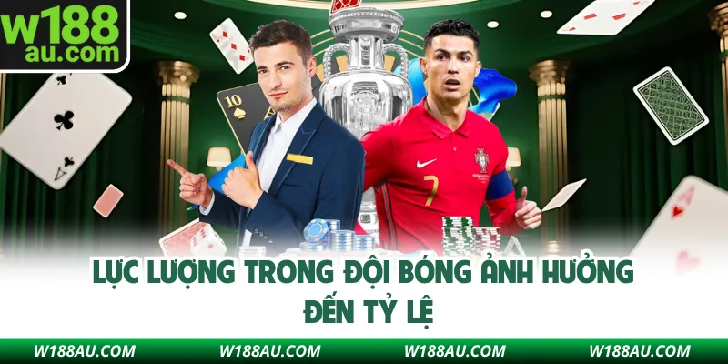 Lực lượng trong đội bóng ảnh hưởng đến tỷ lệ