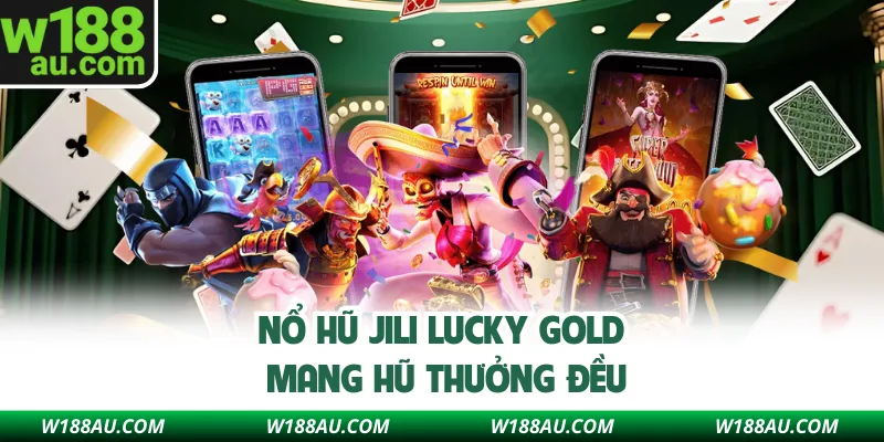 Nổ hũ Jili Lucky Gold mang hũ thưởng đều