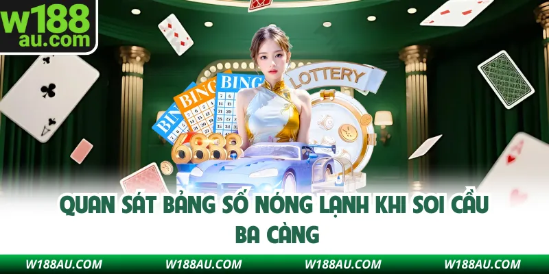 Quan sát bảng số nóng lạnh khi soi cầu ba càng