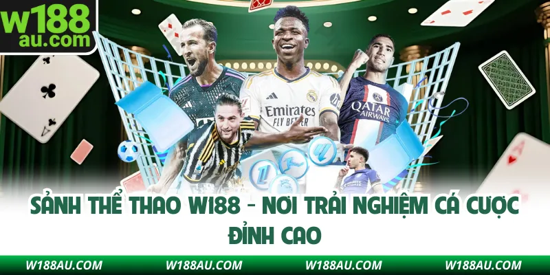 Sảnh thể thao W188 - Nơi trải nghiệm cá cược đỉnh cao