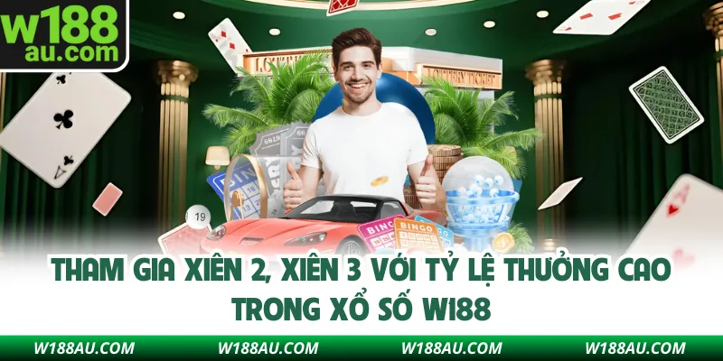 Tham gia xiên 2, xiên 3 với tỷ lệ thưởng cao trong xổ số W188
