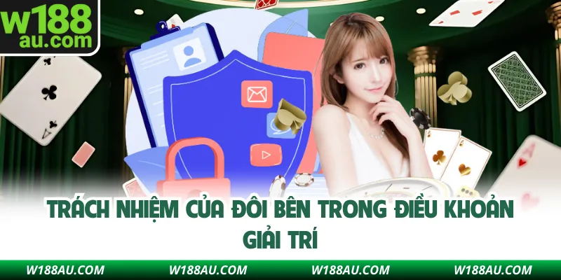 Trách nhiệm của đôi bên trong điều khoản giải trí
